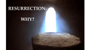 Resurrection Why