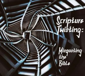 Twisting Misquoting Bible